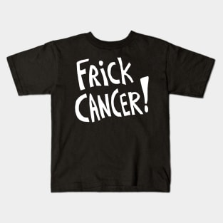 Frick Cancer! (White Text) Kids T-Shirt